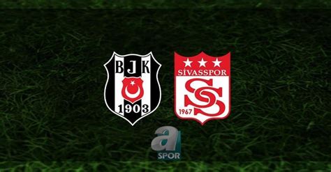 Beşiktaş Sivasspor Canli İzle Beşiktaş Sivasspor Maçı Canlı Anlatım