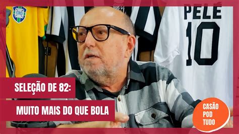 Casão Pod Tudo Cortes A seleção brasileira de 82 futebol YouTube