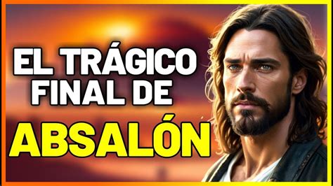 QUIÉN FUE ABSALÓN EL HIJO TRAIDOR DEL REY DAVID EN LA BIBLIA YouTube