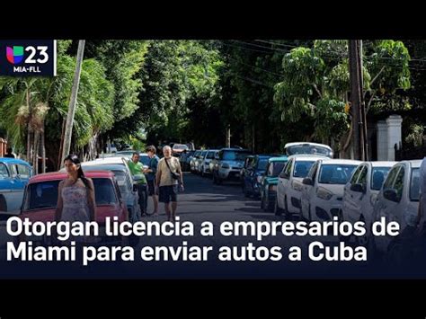 Otorgan Licencia A Empresarios De Miami Para Enviar Autos A Cuba YouTube