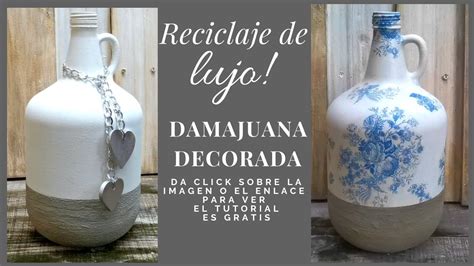 RECICLAJE DE LUJO DAMAJUANAS Botellas Decoradas Decoupage DECORATED