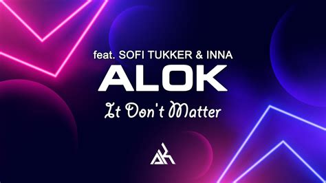 Alok It Don T Matter Sofi Tukker INNA Dance Music And Energy