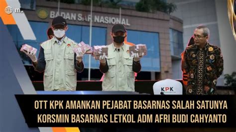 Koorsmin Kepala Basarnas Letkol Afri Budi Cahyanto Terjaring OTT KPK