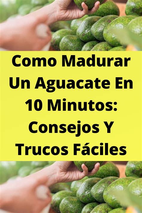 Como Madurar Un Aguacate En Minutos Consejos Y Trucos F Ciles