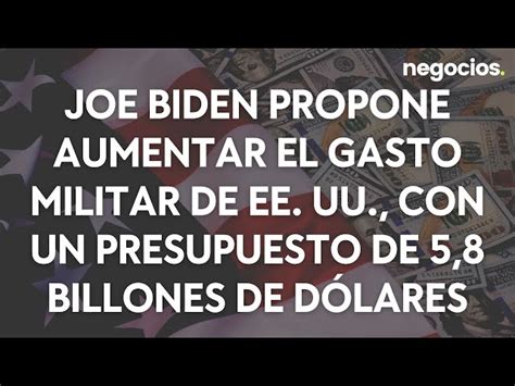 Joe Biden Propone Aumentar El Gasto Militar De Ee Uu Con Un