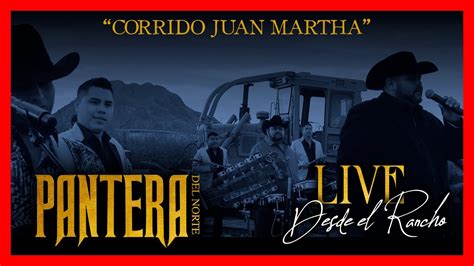 Corrido Juan Martha Live Desde El Rancho Pantera Del Norte Youtube