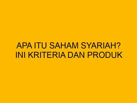 Apa Itu Saham Syariah Ini Kriteria Dan Produk Yang Ada Di Dalamnya