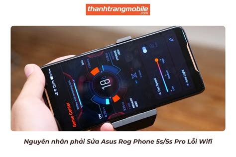 Sửa Asus Rog Phone 5s 5s Pro Lỗi Wifi Chính Hãng tháng 09 2024 Thanh