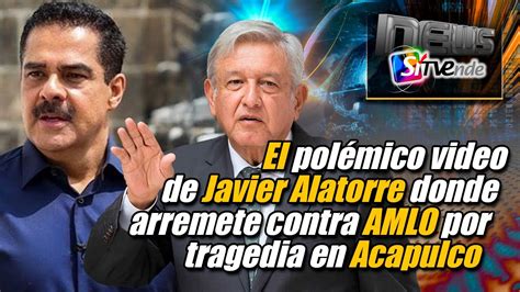 El polémico video de Javier Alatorre donde arremete contra AMLO por