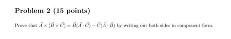 Solved Prove That A× B×c B A⋅c −c A⋅b By Writing Out Both