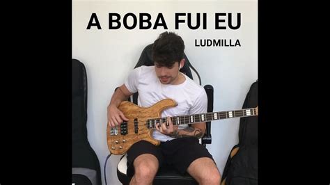 A Boba Fui Eu Ludmilla Basscover YouTube