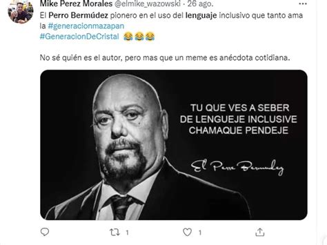 “dicen Que Soy El Padre Del Lenguaje Inclusive” Perro Bermúdez Habló Sobre Su Polémico Estilo