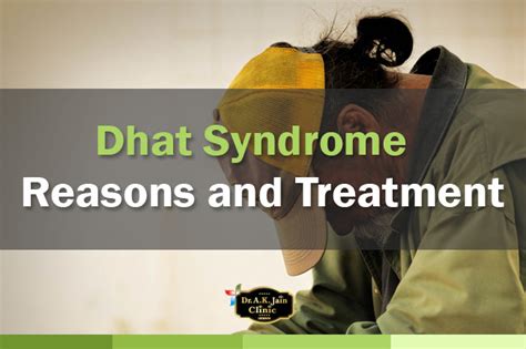 Dhat Syndrome - Reasons and Treatment