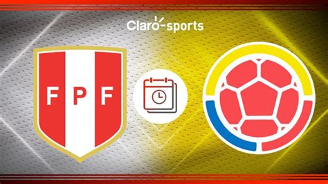 Perú Vs Colombia En Vivo Horario Y Dónde Ver El Partido Del La