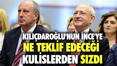 Kemal Kılıçdaroğlunun Muharrem İnceye Ne Teklif Edeceği Kulislerden Sızdı