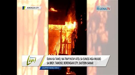 Gma Regional Tv Live Duha Ka Tawo Na Trap Patay Atol Sa Sunog Nga