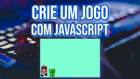 Tutorial Criar Jogo Em Javascript E Html