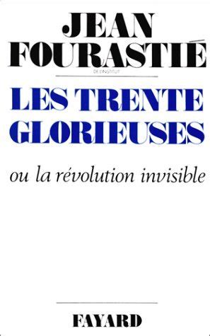 Les trente glorieuses Ou La Revolution invisible de 1946 a 1975 French Edition, Jean Fourastie ...