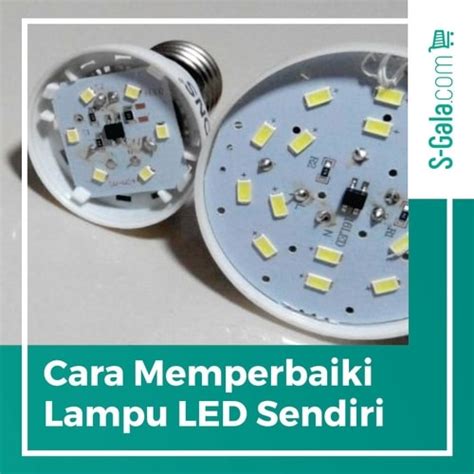 Cara Memperbaiki Lampu LED Yang Praktis Dan Mudah