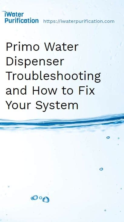 Primo Water Dispenser Troubleshooting and How to Fix Your System - iWaterPurification