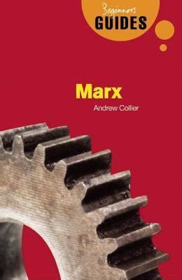 Marx A Beginner S Guide Beginner S Guides By Andrew Collier Goodreads