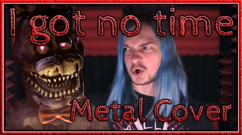 I Got No Time Metal Cover Fnaf Song By The Living Tombstone Youtube