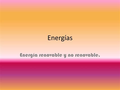 Energías Renovables Y No Renovables Ppt