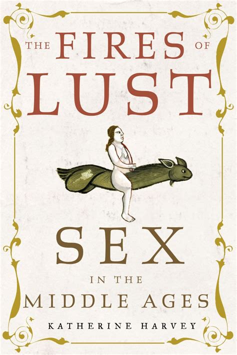 The Fires Of Lust Sex In The Middle Ages Harvey