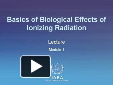 Ppt Basics Of Biological Effects Of Ionizing Radiation Powerpoint