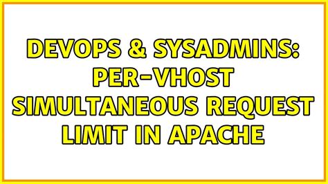 DevOps SysAdmins Per Vhost Simultaneous Request Limit In Apache