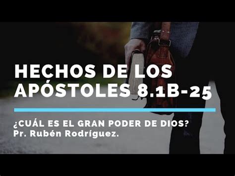 Hechos 8 1b 25 Cuál es el gran poder de Dios Pr Rubén Rodríguez