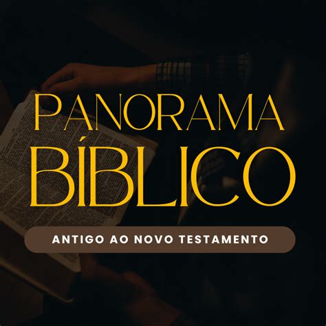 Panorama B Blico Antigo Ao Novo Testamento Entenda A B Blia X Mais