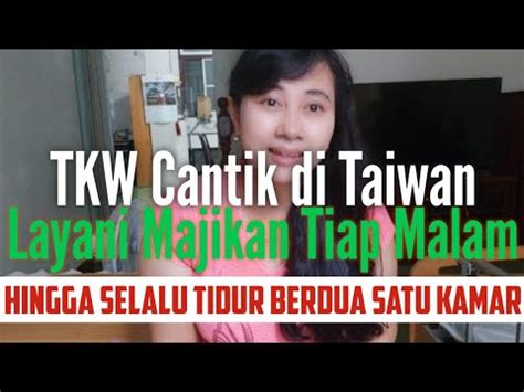 Kisah Tkw Cantik Di Taiwan Ini Layani Majikan Tiap Malam Hingga Selalu