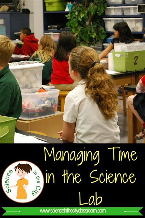 How To Manage Time In The Science Lab Classroom Science In The City