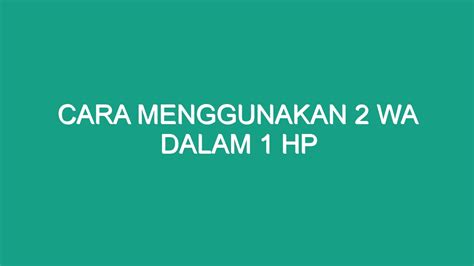 Cara Menggunakan 2 Wa Dalam 1 Hp Geograf