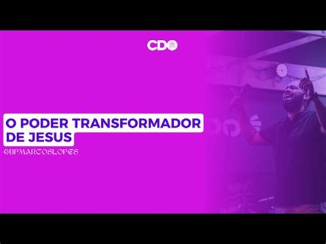 O Poder Transformador De Jesus Bp Marcos Lopes Domingo S Horas