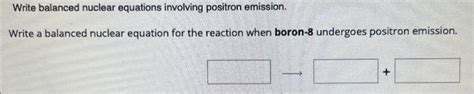 Solved Write balanced nuclear equations involving positron | Chegg.com