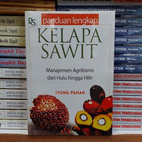 Jual Buku PANDUAN LENGKAP KELAPA SAWIT Manajemen Agribisnis Dari Hulu