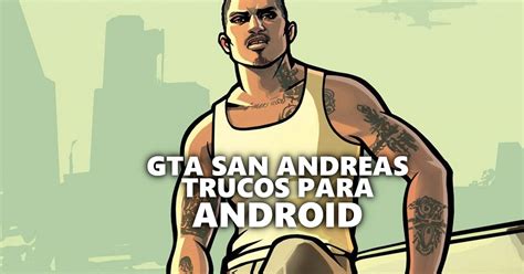 Todos los trucos de GTA San Andreas para Android - Liga de Gamers