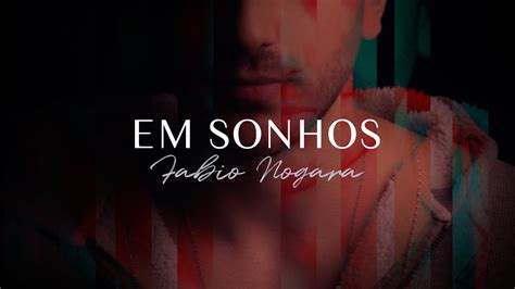 Fabio Nogara Em Sonhos Lyric Oficial Youtube