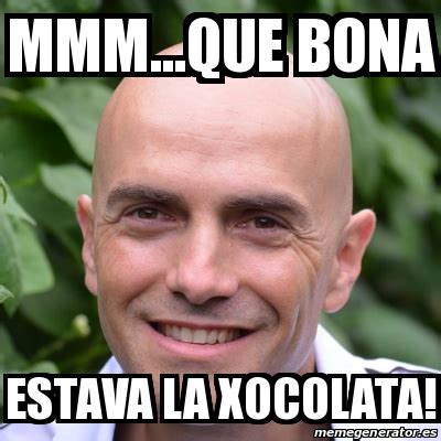 Meme Personalizado Mmm Que Bona Estava La Xocolata 31114267