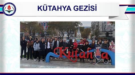 KÜTAHYA GEZİSİ Kılıçarslan Anadolu Lisesi