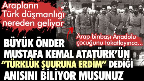 Bir Arap binbaşı Türk askerine tokat atar Atatürkün Türklük şuuruna