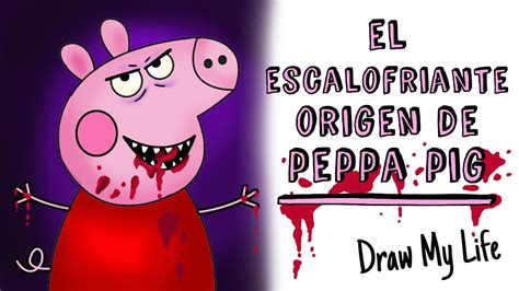 El Escalofriante Origen De Peppa Pig Draw My Life Terror Youtube