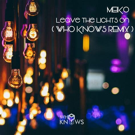 Stream Meiko Leave The Lights On Who Knows Rmx Free Download By