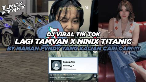 Dj Lagi Tamvan X Ninix Titanic Viral Tik Tok Terbaru Slowed