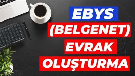 Ebys De Resm Yazi Yazma Belgenet Evrak Olu Turma Elektronik Belge