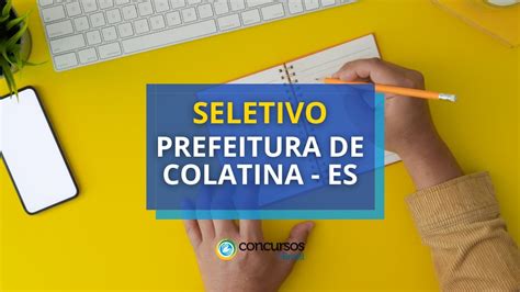 Prefeitura De Colatina ES Libera Edital De Processo Seletivo