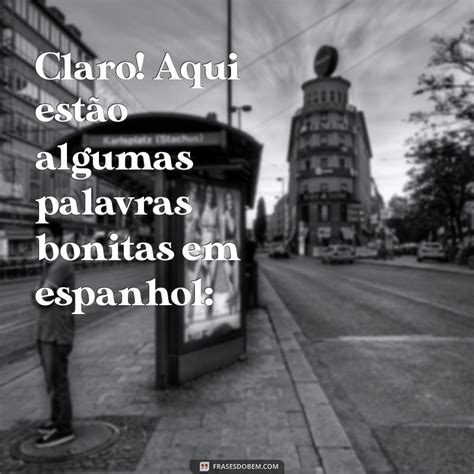 As 10 Palavras Mais Bonitas em Espanhol e Seus Significados - Frases do Bem