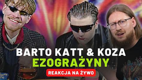 Barto Katt Koza EZOGRAŻYNY REAKCJA NA ŻYWO YouTube